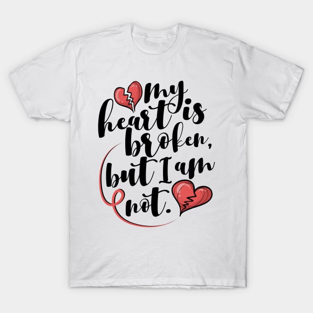 'My Heart Is Broken, But I Am Not' Family Love Shirt T-Shirt by ourwackyhome